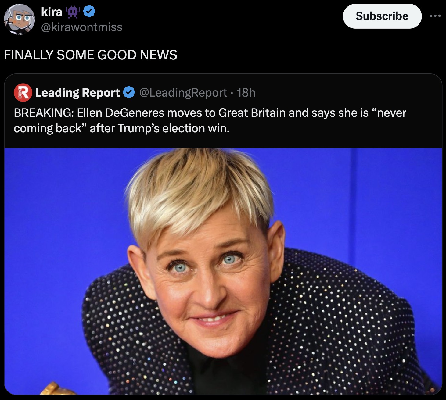 screenshot - kira Finally Some Good News R Leading Report 18h Subscribe Breaking Ellen DeGeneres moves to Great Britain and says she is "never coming back" after Trump's election win.